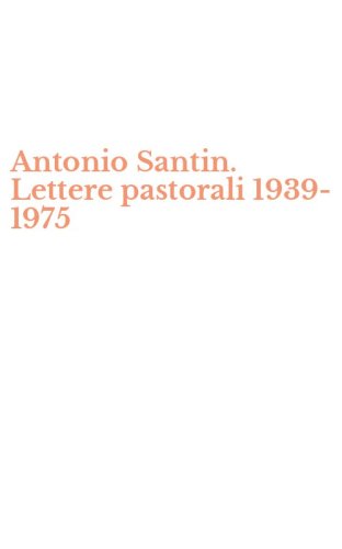 Antonio Santin. Lettere pastorali 1939-1975