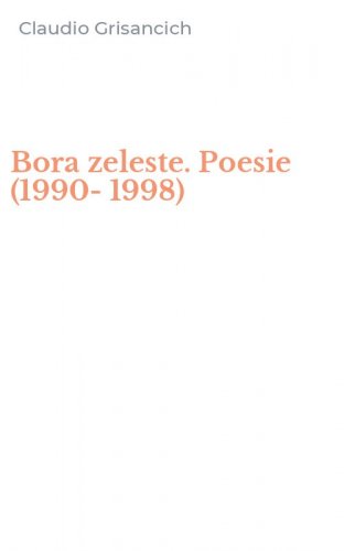 Bora zeleste. Poesie (1990-1998)