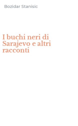 I buchi neri di Sarajevo e altri racconti