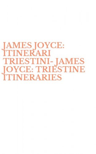 JAMES JOYCE: ITINERARI TRIESTINI-JAMES JOYCE: TRIESTINE ITINERARIES