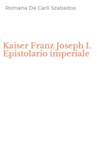 Kaiser Franz Joseph I. Epistolario imperiale