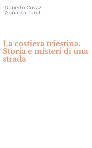 La costiera triestina. Storia e misteri di una strada