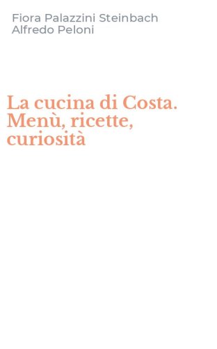 La cucina di Costa. Men&ugrave;, ricette, curiosit&agrave;
