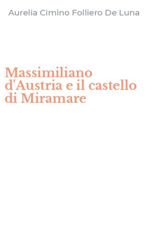 Massimiliano d'Austria e il castello di Miramare