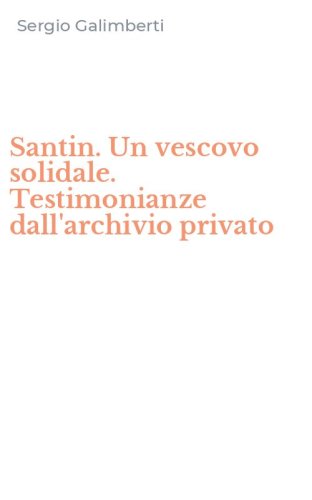 Santin. Un vescovo solidale. Testimonianze dall'archivio privato