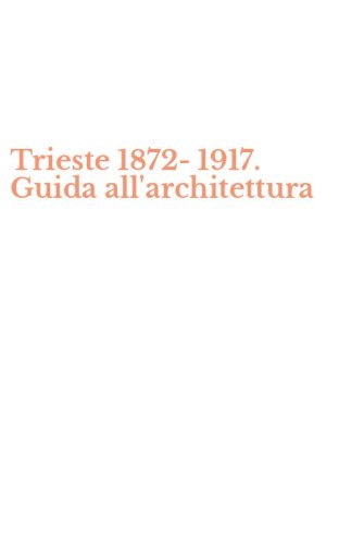 Trieste 1872-1917. Guida all'architettura