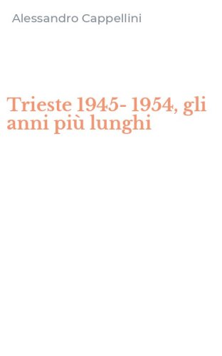 Trieste 1945-1954, gli anni pi&ugrave; lunghi