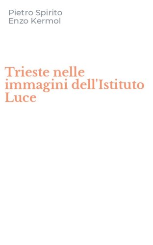 Trieste nelle immagini dell'Istituto Luce