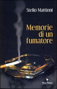 MEMORIE DI UN FUMATORE. IL ROMANZO DI UN UOMO, DI UNA VITA, DI UNA CITTA'
