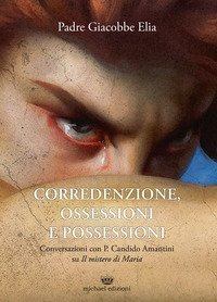 Corredenzione, ossessione e possessioni. Conversazioni con Padre Candido Amantini su &laquo;Il mistero di Maria&raquo;