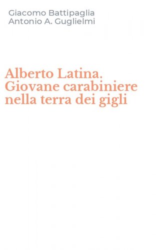 Alberto Latina. Giovane carabiniere nella terra dei gigli