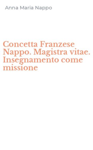 Concetta Franzese Nappo. Magistra vitae. Insegnamento come missione