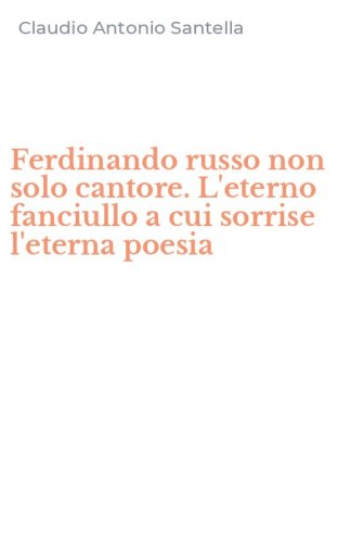 Ferdinando russo non solo cantore. L'eterno fanciullo a cui sorrise l'eterna poesia