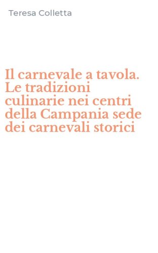 Il carnevale a tavola. Le tradizioni culinarie nei centri della Campania sede dei carnevali storici