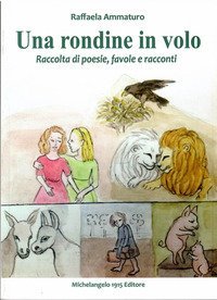 Una rondine in volo. Raccolta di poesie, favole e racconti
