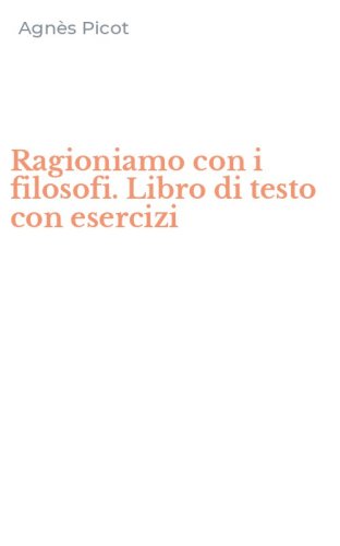 Ragioniamo con i filosofi. Libro di testo con esercizi