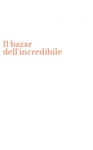 Il bazar dell'incredibile