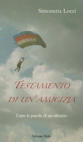 Testamento di un'amicizia. Tutte le parole di un silenzio