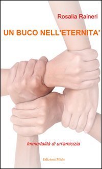 Un buco nell'eternit&agrave;. Immortalit&agrave; di un'amicizia