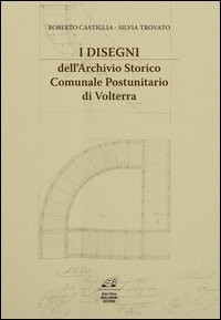 I disegni dell'archivio storico comunale postunitario di Volterra