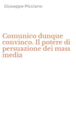 Comunico dunque convinco. Il potere di persuazione dei mass media