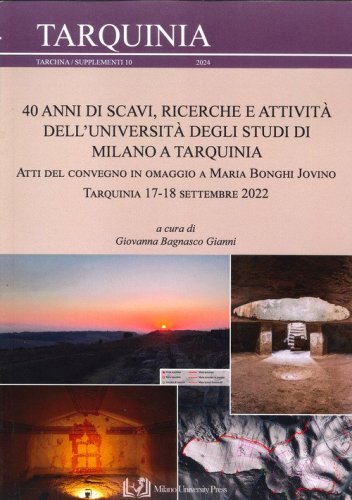 40 anni di scavi, ricerche e attivit&agrave; dell'Universit&agrave; degli Studi di Milano a Tarquinia. Atti del Convegno in omaggio a Maria Bonghi Jovino (Tarquinia, 17-18 settembre 2022)