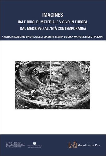 Imagines. Usi e riusi di materiale visivo in Europa dal Medioevo all'Et&agrave; contemporanea