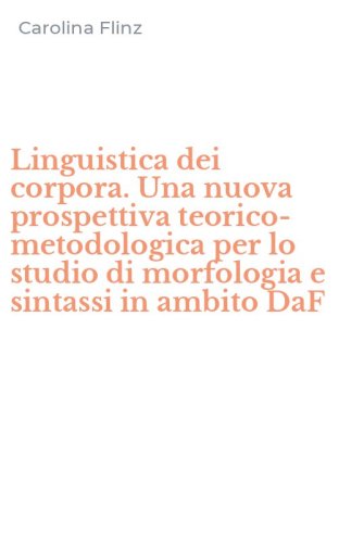 Linguistica dei corpora. Una nuova prospettiva teorico-metodologica per lo studio di morfologia e sintassi in ambito DaF