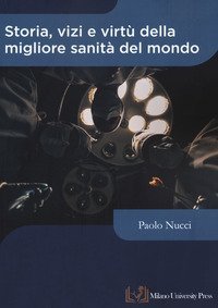 Storia, vizi e virt&ugrave; della migliore sanit&agrave; del mondo
