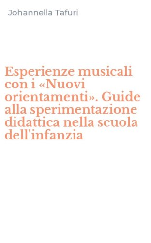 Esperienze musicali con i &laquo;Nuovi orientamenti&raquo;. Guide alla sperimentazione didattica nella scuola dell'infanzia