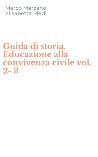 Guida di storia. Educazione alla convivenza civile vol. 2-3