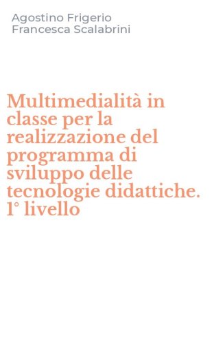 Multimedialit&agrave; in classe per la realizzazione del programma di sviluppo delle tecnologie didattiche. 1&deg; livello - TECNOLOGIE DIDATTICHE. 1&deg; LIVELLO