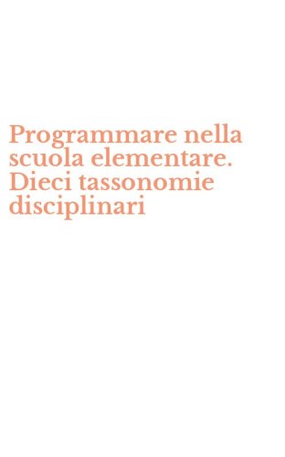 Programmare nella scuola elementare. Dieci tassonomie disciplinari