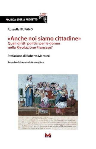 &laquo;Anche noi siamo cittadine&raquo;. Quali diritti politici per le donne nella Rivoluzione Francese?
