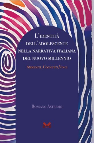 L'identit&agrave; dell'adolescente nella narrativa italiana del nuovo millennio. Ammaniti, Cognetti, Vinci