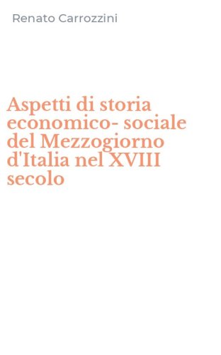 Aspetti di storia economico-sociale del Mezzogiorno d'Italia nel XVIII secolo