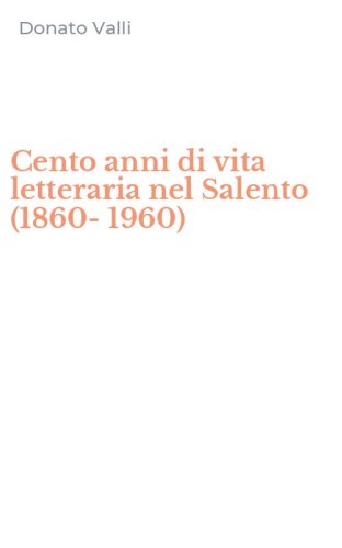 Cento anni di vita letteraria nel Salento (1860-1960)