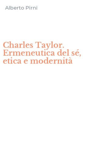 Charles Taylor. Ermeneutica del s&eacute;, etica e modernit&agrave;