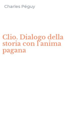Clio. Dialogo della storia con l'anima pagana