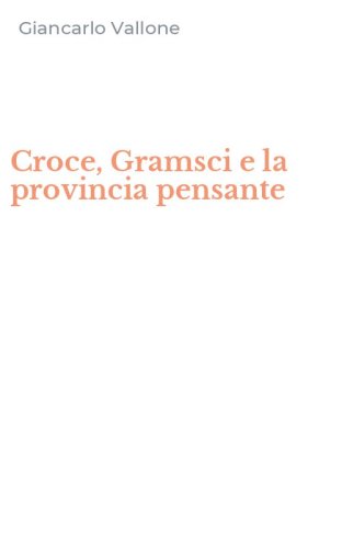 Croce, Gramsci e la provincia pensante