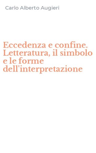 Eccedenza e confine. Letteratura, il simbolo e le forme dell'interpretazione