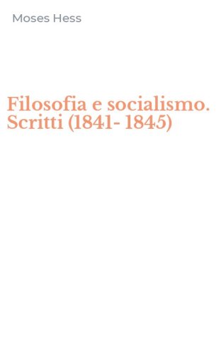 Filosofia e socialismo. Scritti (1841-1845)