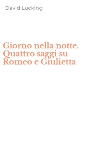Giorno nella notte. Quattro saggi su Romeo e Giulietta