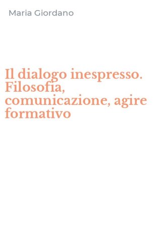 Il dialogo inespresso. Filosofia, comunicazione, agire formativo