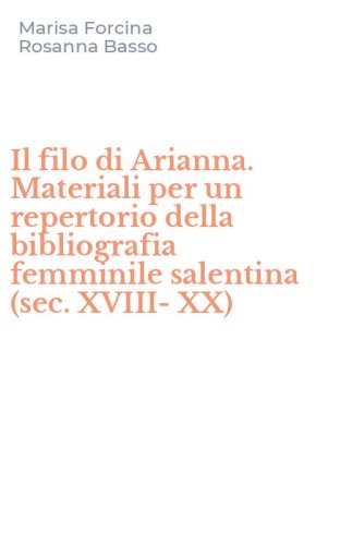 Il filo di Arianna. Materiali per un repertorio della bibliografia femminile salentina (sec. XVIII-XX)