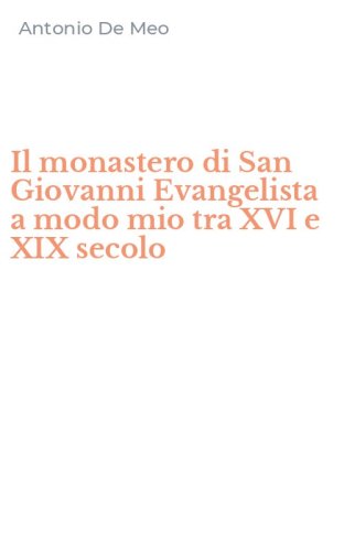 Il monastero di San Giovanni Evangelista a modo mio tra XVI e XIX secolo