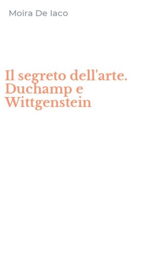 Il segreto dell'arte. Duchamp e Wittgenstein