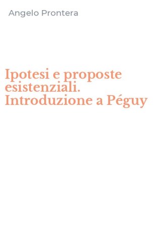 Ipotesi e proposte esistenziali. Introduzione a P&eacute;guy
