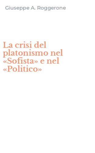 La crisi del platonismo nel &laquo;Sofista&raquo; e nel &laquo;Politico&raquo;