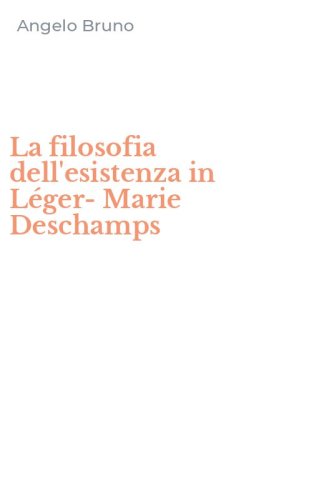 La filosofia dell'esistenza in L&eacute;ger-Marie Deschamps